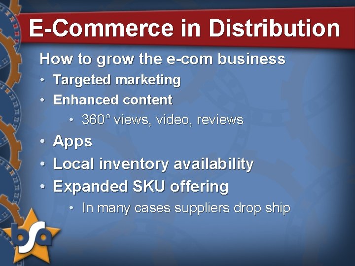 E-Commerce in Distribution How to grow the e-com business • • Targeted marketing Enhanced