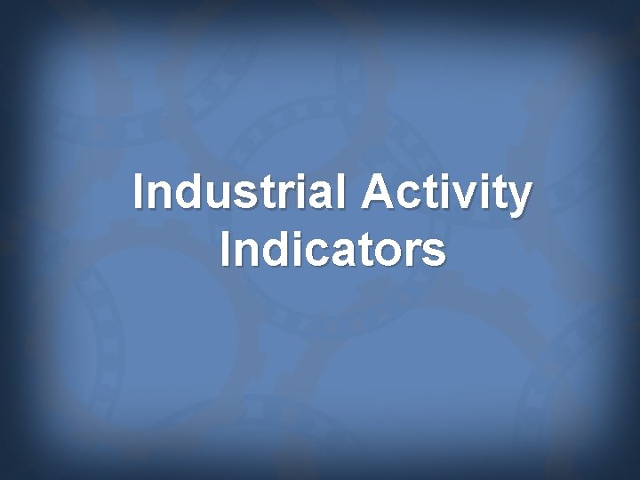 Industrial Activity Indicators 