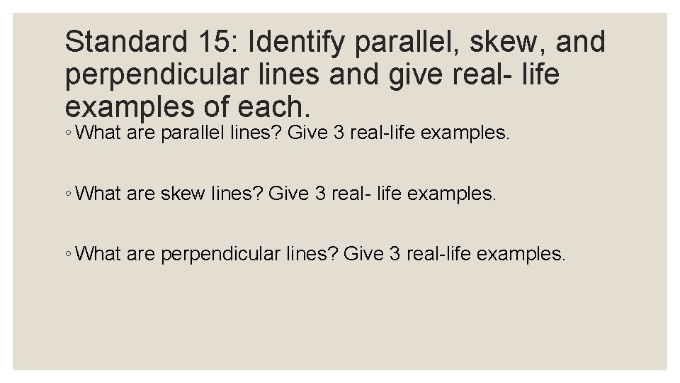 Standard 15: Identify parallel, skew, and perpendicular lines and give real- life examples of