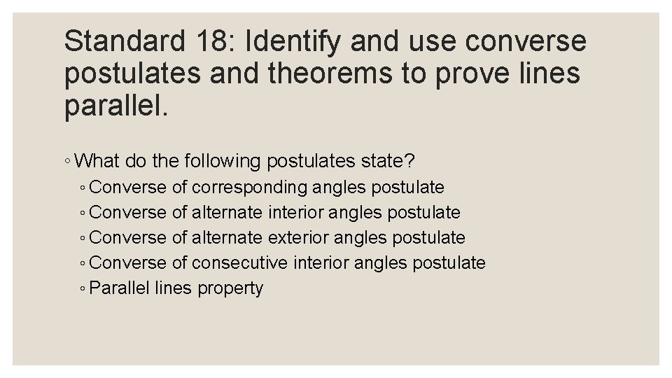 Standard 18: Identify and use converse postulates and theorems to prove lines parallel. ◦