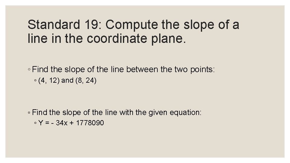 Standard 19: Compute the slope of a line in the coordinate plane. ◦ Find