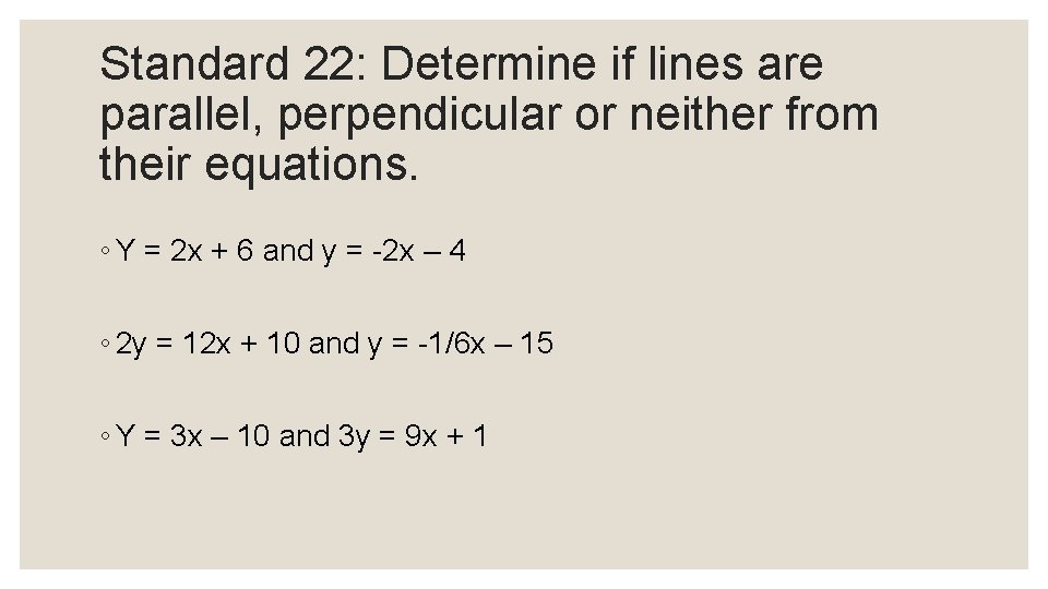 Standard 22: Determine if lines are parallel, perpendicular or neither from their equations. ◦
