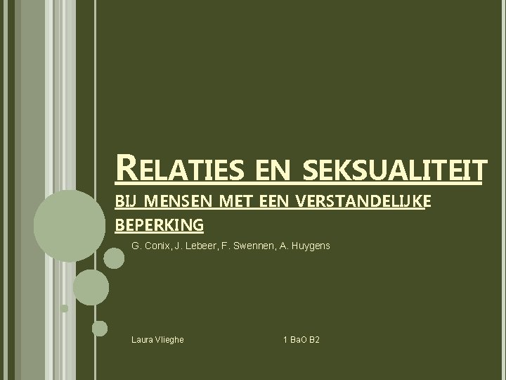 RELATIES EN SEKSUALITEIT BIJ MENSEN MET EEN VERSTANDELIJKE BEPERKING G. Conix, J. Lebeer, F.