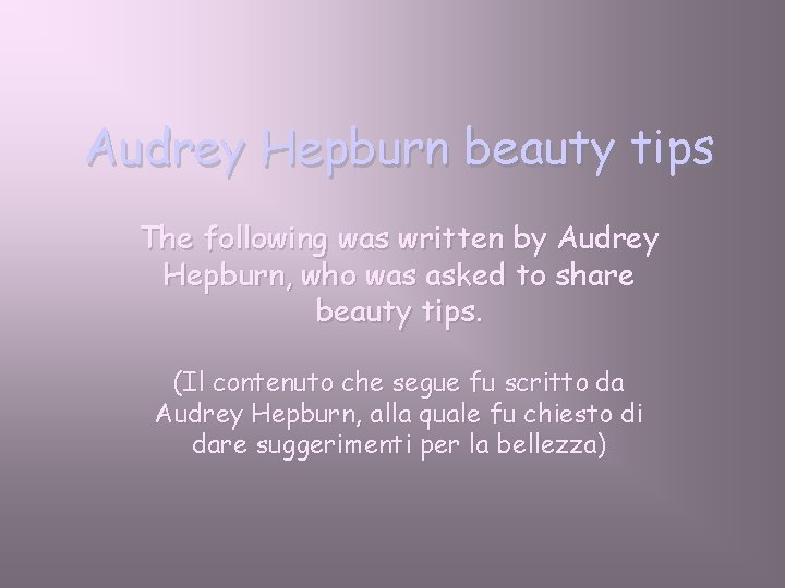 Audrey Hepburn beauty tips The following was written by Audrey Hepburn, who was asked