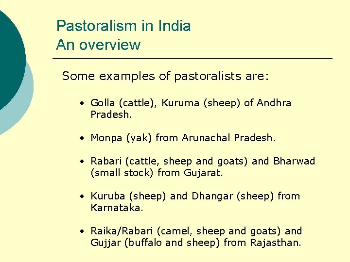 Pastoralism in India An overview Some examples of pastoralists are: • Golla (cattle), Kuruma