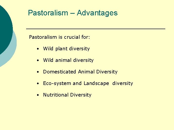 Pastoralism – Advantages Pastoralism is crucial for: • Wild plant diversity • Wild animal