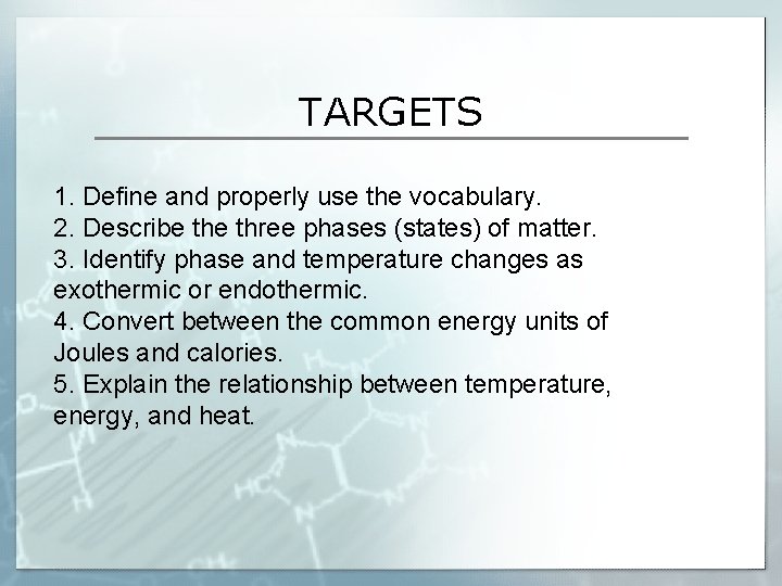 TARGETS 1. Define and properly use the vocabulary. 2. Describe three phases (states) of