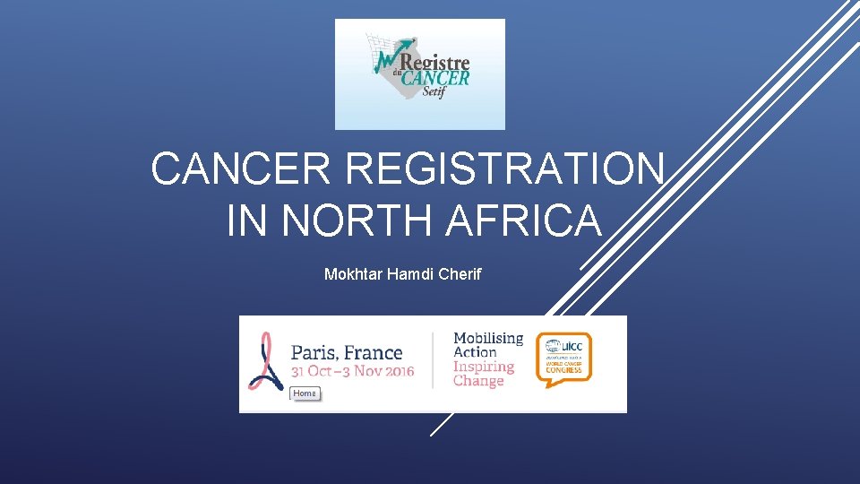 CANCER REGISTRATION IN NORTH AFRICA Mokhtar Hamdi Cherif 