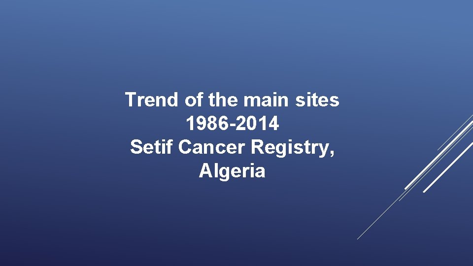 Trend of the main sites 1986 -2014 Setif Cancer Registry, Algeria 