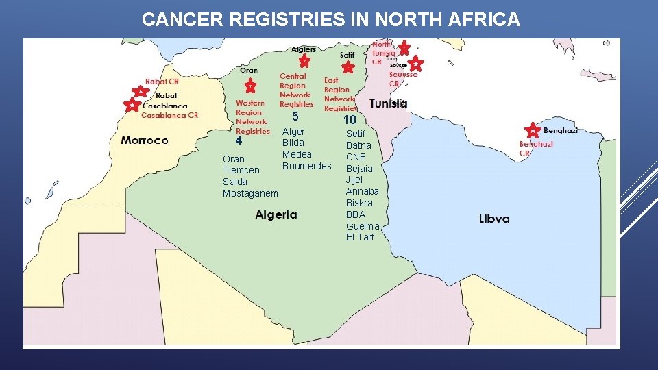 CANCER REGISTRIES IN NORTH AFRICA 5 4 Oran Tlemcen Saida Mostaganem Alger Blida Medea