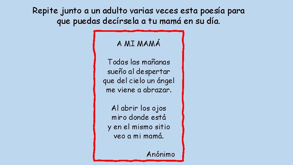Repite junto a un adulto varias veces esta poesía para que puedas decírsela a
