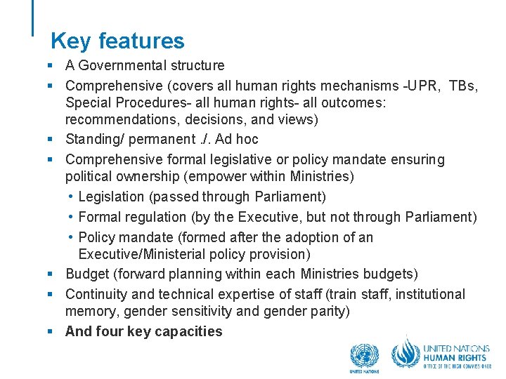 Key features § A Governmental structure § Comprehensive (covers all human rights mechanisms -UPR,