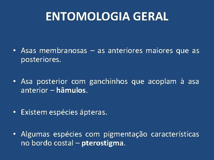 ENTOMOLOGIA GERAL • Asas membranosas – as anteriores maiores que as posteriores. • Asa ENTOMOLOGIA GERAL • Asas membranosas – as anteriores maiores que as posteriores. • Asa
