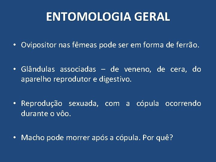 ENTOMOLOGIA GERAL • Ovipositor nas fêmeas pode ser em forma de ferrão. • Glândulas ENTOMOLOGIA GERAL • Ovipositor nas fêmeas pode ser em forma de ferrão. • Glândulas