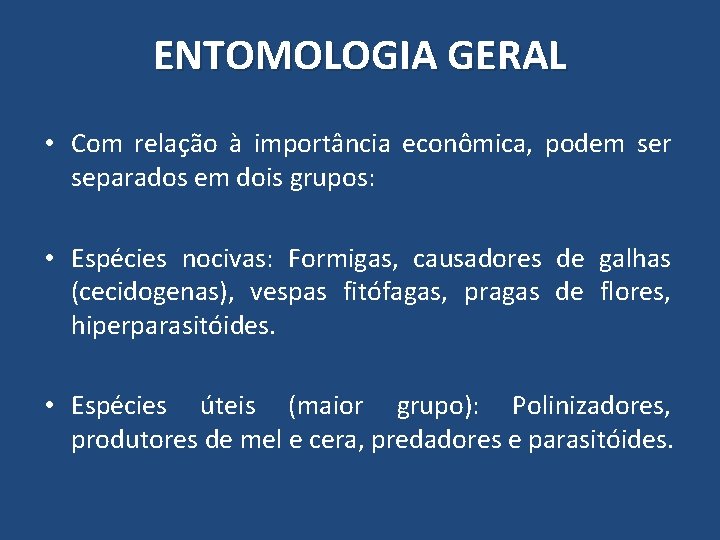 ENTOMOLOGIA GERAL • Com relação à importância econômica, podem ser separados em dois grupos: ENTOMOLOGIA GERAL • Com relação à importância econômica, podem ser separados em dois grupos: