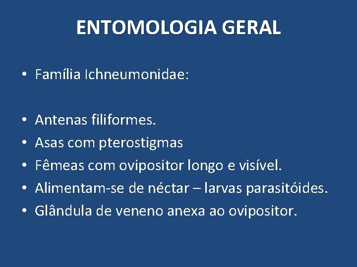 ENTOMOLOGIA GERAL • Família Ichneumonidae: • • • Antenas filiformes. Asas com pterostigmas Fêmeas ENTOMOLOGIA GERAL • Família Ichneumonidae: • • • Antenas filiformes. Asas com pterostigmas Fêmeas