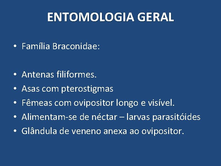 ENTOMOLOGIA GERAL • Família Braconidae: • • • Antenas filiformes. Asas com pterostigmas Fêmeas ENTOMOLOGIA GERAL • Família Braconidae: • • • Antenas filiformes. Asas com pterostigmas Fêmeas