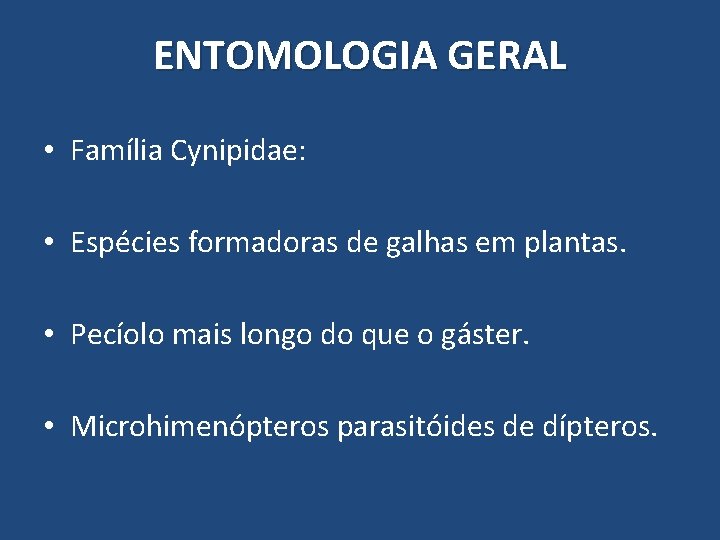 ENTOMOLOGIA GERAL • Família Cynipidae: • Espécies formadoras de galhas em plantas. • Pecíolo ENTOMOLOGIA GERAL • Família Cynipidae: • Espécies formadoras de galhas em plantas. • Pecíolo