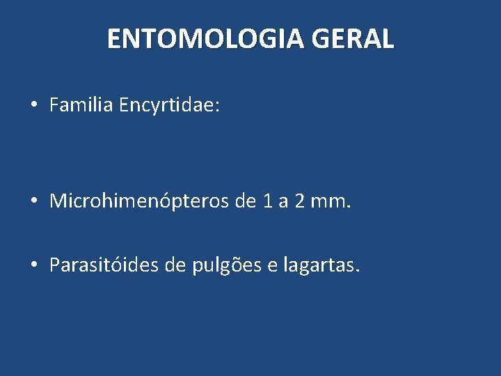 ENTOMOLOGIA GERAL • Familia Encyrtidae: • Microhimenópteros de 1 a 2 mm. • Parasitóides ENTOMOLOGIA GERAL • Familia Encyrtidae: • Microhimenópteros de 1 a 2 mm. • Parasitóides
