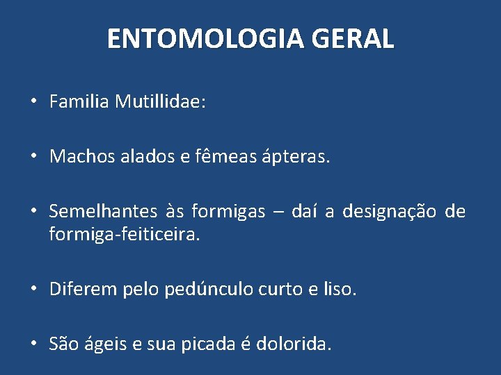ENTOMOLOGIA GERAL • Familia Mutillidae: • Machos alados e fêmeas ápteras. • Semelhantes às ENTOMOLOGIA GERAL • Familia Mutillidae: • Machos alados e fêmeas ápteras. • Semelhantes às
