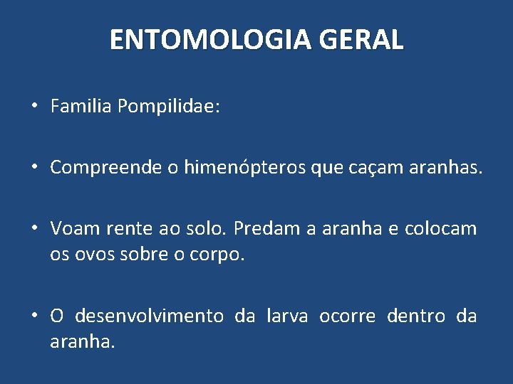 ENTOMOLOGIA GERAL • Familia Pompilidae: • Compreende o himenópteros que caçam aranhas. • Voam ENTOMOLOGIA GERAL • Familia Pompilidae: • Compreende o himenópteros que caçam aranhas. • Voam