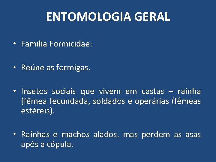 ENTOMOLOGIA GERAL • Familia Formicidae: • Reúne as formigas. • Insetos sociais que vivem ENTOMOLOGIA GERAL • Familia Formicidae: • Reúne as formigas. • Insetos sociais que vivem