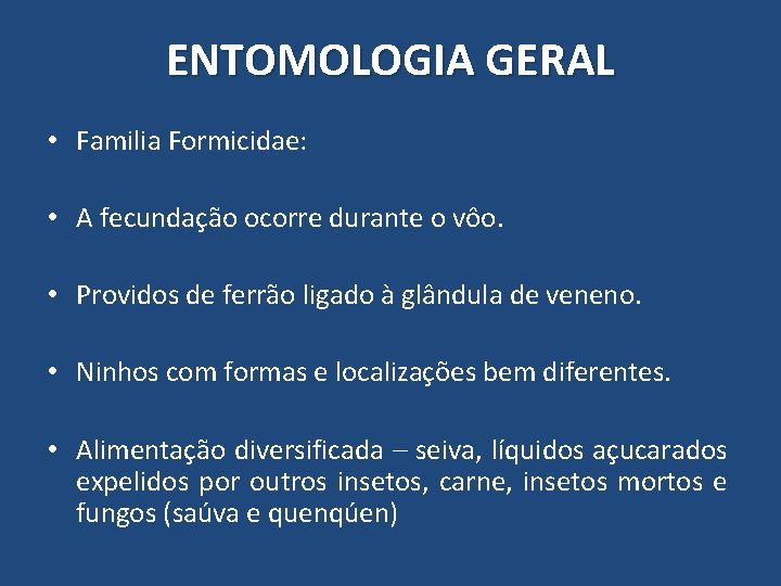 ENTOMOLOGIA GERAL • Familia Formicidae: • A fecundação ocorre durante o vôo. • Providos ENTOMOLOGIA GERAL • Familia Formicidae: • A fecundação ocorre durante o vôo. • Providos