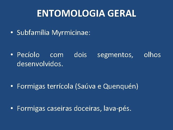 ENTOMOLOGIA GERAL • Subfamília Myrmicinae: • Pecíolo com desenvolvidos. dois segmentos, • Formigas terrícola ENTOMOLOGIA GERAL • Subfamília Myrmicinae: • Pecíolo com desenvolvidos. dois segmentos, • Formigas terrícola