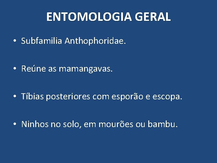 ENTOMOLOGIA GERAL • Subfamilia Anthophoridae. • Reúne as mamangavas. • Tíbias posteriores com esporão ENTOMOLOGIA GERAL • Subfamilia Anthophoridae. • Reúne as mamangavas. • Tíbias posteriores com esporão