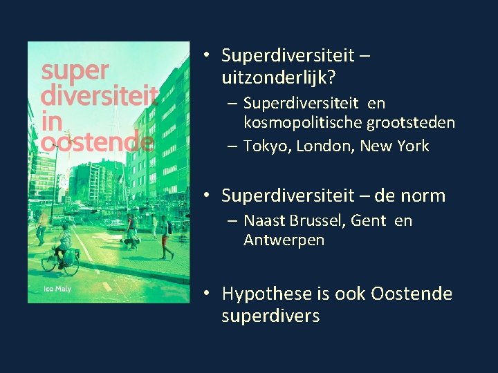 • Superdiversiteit – uitzonderlijk? – Superdiversiteit en kosmopolitische grootsteden – Tokyo, London, New • Superdiversiteit – uitzonderlijk? – Superdiversiteit en kosmopolitische grootsteden – Tokyo, London, New