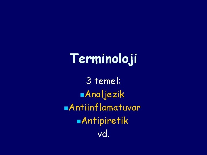 Terminoloji 3 temel: n. Analjezik n. Antiinflamatuvar n. Antipiretik vd. Terminoloji 3 temel: n. Analjezik n. Antiinflamatuvar n. Antipiretik vd.