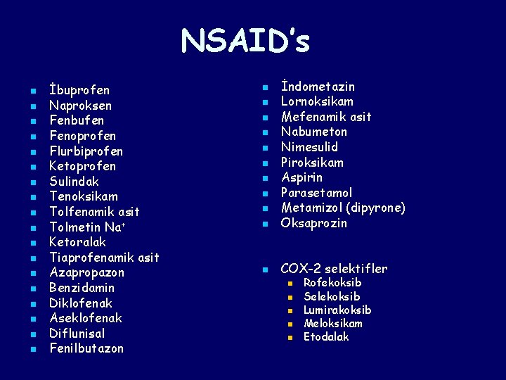 NSAID’s n n n n n İbuprofen Naproksen Fenbufen Fenoprofen Flurbiprofen Ketoprofen Sulindak Tenoksikam NSAID’s n n n n n İbuprofen Naproksen Fenbufen Fenoprofen Flurbiprofen Ketoprofen Sulindak Tenoksikam