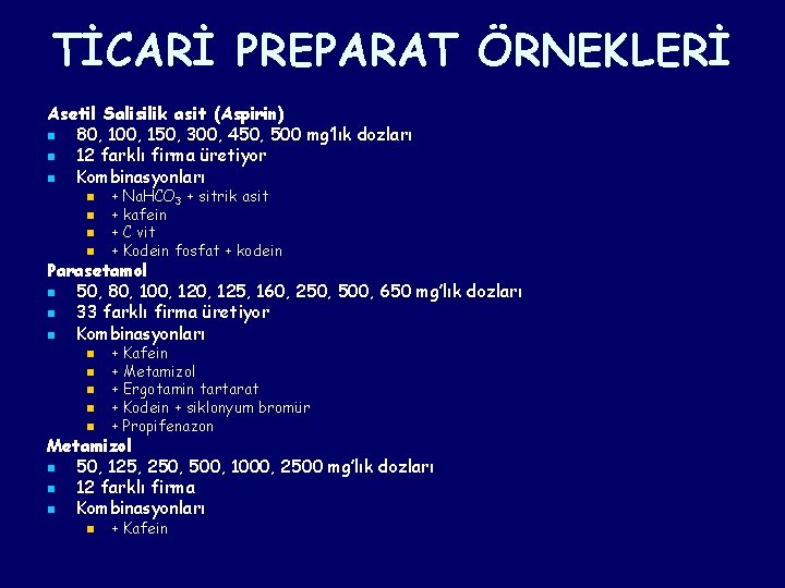 TİCARİ PREPARAT ÖRNEKLERİ Asetil Salisilik asit (Aspirin) n 80, 100, 150, 300, 450, 500 TİCARİ PREPARAT ÖRNEKLERİ Asetil Salisilik asit (Aspirin) n 80, 100, 150, 300, 450, 500
