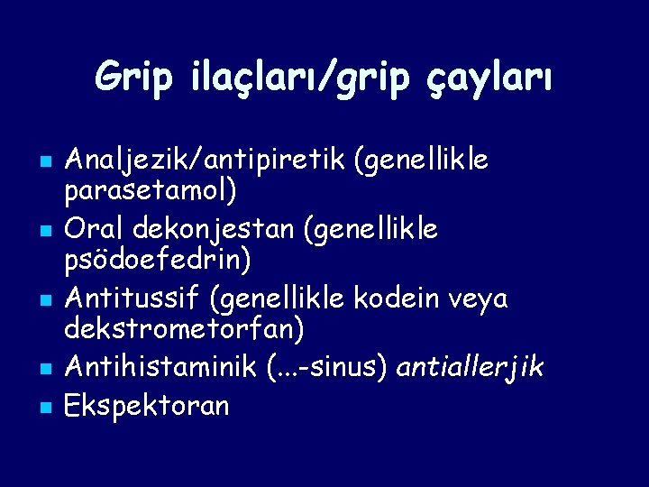 Grip ilaçları/grip çayları n n n Analjezik/antipiretik (genellikle parasetamol) Oral dekonjestan (genellikle psödoefedrin) Antitussif Grip ilaçları/grip çayları n n n Analjezik/antipiretik (genellikle parasetamol) Oral dekonjestan (genellikle psödoefedrin) Antitussif