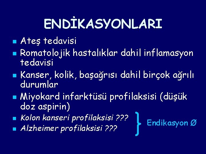ENDİKASYONLARI n n n Ateş tedavisi Romatolojik hastalıklar dahil inflamasyon tedavisi Kanser, kolik, başağrısı ENDİKASYONLARI n n n Ateş tedavisi Romatolojik hastalıklar dahil inflamasyon tedavisi Kanser, kolik, başağrısı