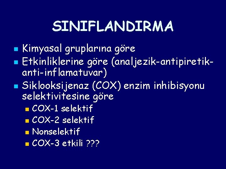 SINIFLANDIRMA n n n Kimyasal gruplarına göre Etkinliklerine göre (analjezik-antipiretikanti-inflamatuvar) Siklooksijenaz (COX) enzim inhibisyonu SINIFLANDIRMA n n n Kimyasal gruplarına göre Etkinliklerine göre (analjezik-antipiretikanti-inflamatuvar) Siklooksijenaz (COX) enzim inhibisyonu