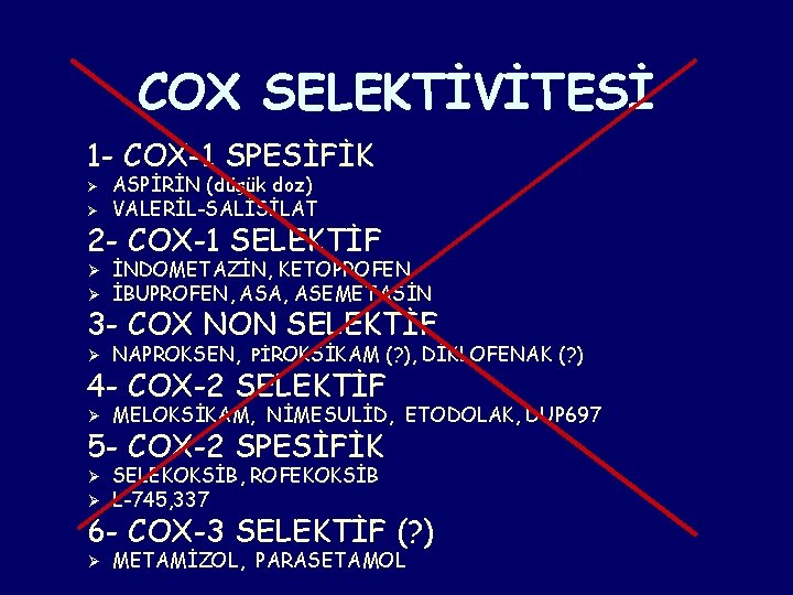 COX SELEKTİVİTESİ 1 - COX-1 SPESİFİK Ø ASPİRİN (düşük doz) VALERİL-SALİSİLAT Ø Ø İNDOMETAZİN, COX SELEKTİVİTESİ 1 - COX-1 SPESİFİK Ø ASPİRİN (düşük doz) VALERİL-SALİSİLAT Ø Ø İNDOMETAZİN,