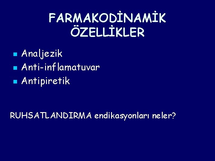 FARMAKODİNAMİK ÖZELLİKLER n n n Analjezik Anti-inflamatuvar Antipiretik RUHSATLANDIRMA endikasyonları neler? FARMAKODİNAMİK ÖZELLİKLER n n n Analjezik Anti-inflamatuvar Antipiretik RUHSATLANDIRMA endikasyonları neler?