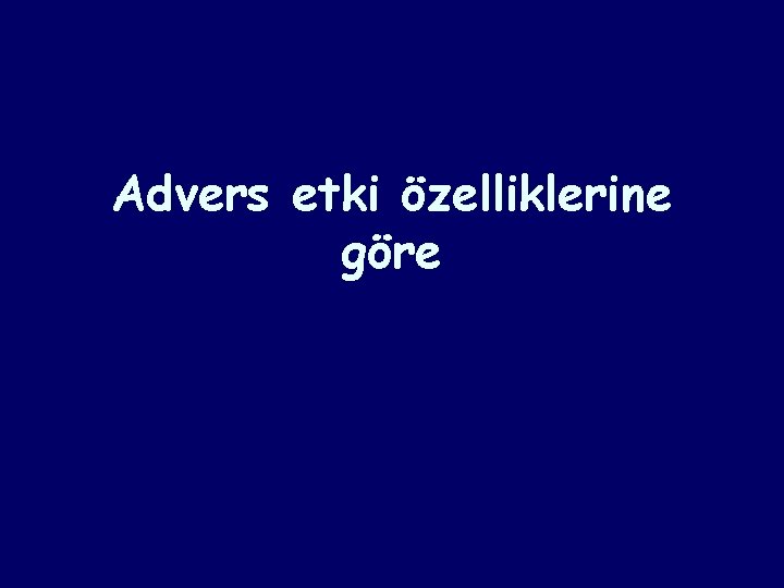 Advers etki özelliklerine göre Advers etki özelliklerine göre