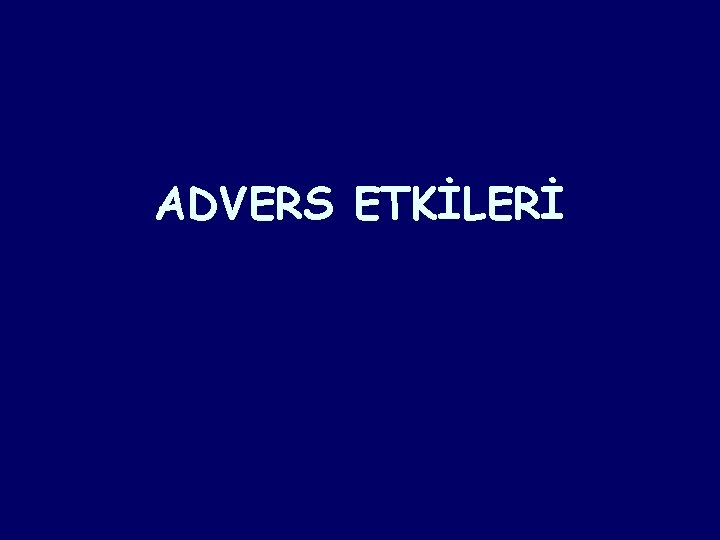 ADVERS ETKİLERİ ADVERS ETKİLERİ