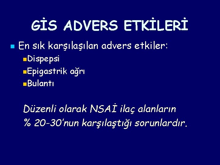 GİS ADVERS ETKİLERİ n En sık karşılan advers etkiler: n. Dispepsi n. Epigastrik ağrı GİS ADVERS ETKİLERİ n En sık karşılan advers etkiler: n. Dispepsi n. Epigastrik ağrı