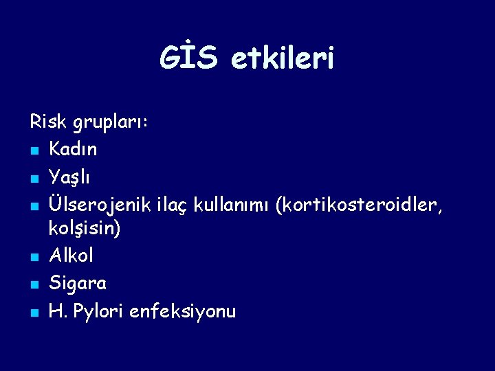 GİS etkileri Risk grupları: n Kadın n Yaşlı n Ülserojenik ilaç kullanımı (kortikosteroidler, kolşisin) GİS etkileri Risk grupları: n Kadın n Yaşlı n Ülserojenik ilaç kullanımı (kortikosteroidler, kolşisin)