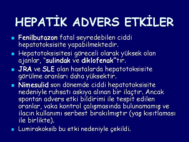 HEPATİK ADVERS ETKİLER n n n Fenilbutazon fatal seyredebilen ciddi hepatotoksisite yapabilmektedir. Hepatotoksisitesi göreceli HEPATİK ADVERS ETKİLER n n n Fenilbutazon fatal seyredebilen ciddi hepatotoksisite yapabilmektedir. Hepatotoksisitesi göreceli