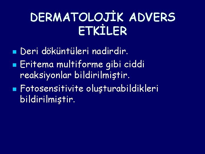 DERMATOLOJİK ADVERS ETKİLER n n n Deri döküntüleri nadirdir. Eritema multiforme gibi ciddi reaksiyonlar DERMATOLOJİK ADVERS ETKİLER n n n Deri döküntüleri nadirdir. Eritema multiforme gibi ciddi reaksiyonlar