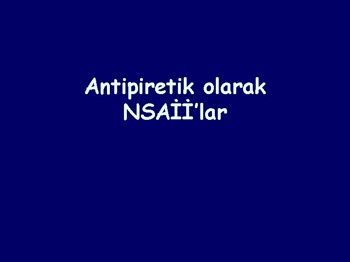 Antipiretik olarak NSAİİ’lar Antipiretik olarak NSAİİ’lar