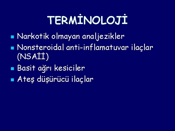 TERMİNOLOJİ n n Narkotik olmayan analjezikler Nonsteroidal anti-inflamatuvar ilaçlar (NSAİİ) Basit ağrı kesiciler Ateş TERMİNOLOJİ n n Narkotik olmayan analjezikler Nonsteroidal anti-inflamatuvar ilaçlar (NSAİİ) Basit ağrı kesiciler Ateş