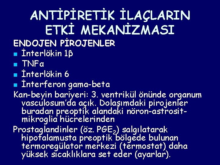ANTİPİRETİK İLAÇLARIN ETKİ MEKANİZMASI ENDOJEN PİROJENLER n İnterlökin 1β n TNFα n İnterlökin 6 ANTİPİRETİK İLAÇLARIN ETKİ MEKANİZMASI ENDOJEN PİROJENLER n İnterlökin 1β n TNFα n İnterlökin 6
