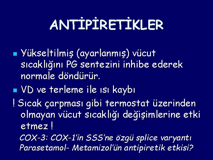 ANTİPİRETİKLER Yükseltilmiş (ayarlanmış) vücut sıcaklığını PG sentezini inhibe ederek normale döndürür. n VD ve ANTİPİRETİKLER Yükseltilmiş (ayarlanmış) vücut sıcaklığını PG sentezini inhibe ederek normale döndürür. n VD ve