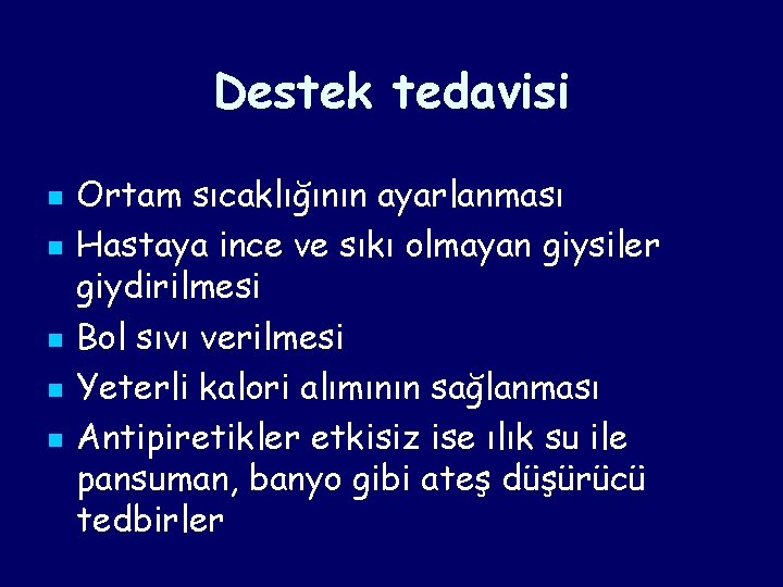 Destek tedavisi n n n Ortam sıcaklığının ayarlanması Hastaya ince ve sıkı olmayan giysiler Destek tedavisi n n n Ortam sıcaklığının ayarlanması Hastaya ince ve sıkı olmayan giysiler