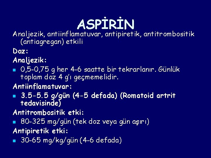 ASPİRİN Analjezik, antiinflamatuvar, antipiretik, antitrombositik (antiagregan) etkili Doz: Analjezik: n 0, 5 -0, 75 ASPİRİN Analjezik, antiinflamatuvar, antipiretik, antitrombositik (antiagregan) etkili Doz: Analjezik: n 0, 5 -0, 75